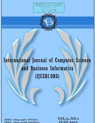 ISSN: 1694-2507 (Print)
International Journal of Computer Science
and Business Informatics
(IJCSBI.ORG)
VOL 2, NO 1
JUNE 2013
 