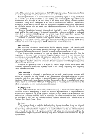 Bernt Krohn Solvang


protest. If the customers feel high voice costs, the WOM propensity increase. Voice is a more often a
chosen form of protest than exit, which seems to be more drastic and rare .
     Customer protest seems to be a calculated behaviour governed by degree of loyalty, satisfaction
and of possible gains. If the costs linked to voice are high some customers prefer to go to friends and
acquaintances with negative WOM. The feeling of not being treated equally compared to other
customers is a strong motive for negative WOM. This fits into a calculated behaviour. The calculated
behaviour is seen as a sort of rational behaviour summing up feelings and factors linked to satisfaction
and calculating possible gains and losses, costs linked to exit and voice or WOM before the form of
protest is decided.
      However, the calculated pattern is influenced and disturbed by a zone of tolerance created by
loyalty and by shopping frequency. The rational picture of the customers should also be moderated
since 1/3 of the customers (linked to grocery and furniture shops) do not use any form of protest. And
only a small number (2%) has experience in using all three forms of protest.
     Treatment of customers complains is an important variable. A good treatment increase the
propensity for voice (instead of exit), while a good treatment reduce the propensity for WOM. A bad
treatment will increase the propensity for WOM, but reduce the propensity for voice.

      Exit propensity
      Exit propensity i influenced by satisfaction, loyalty, shopping frequency, risk evaluation and
                       s
treatment of complaints. Satisfaction, shopping frequency and treatment quality of complaining
behaviour will all reduce the propensity for exit if increased, and function as barriers for exit.
      When the competition increases the exit costs are reduced. But the quality of the offer from the
shops could be increased by the competition. Shopping frequency seems to be more important in a
competitive environment and loyalty and satisfaction reducing the propensity for exit both when the
competition is high and when it is low. When the competition is low there is an effect of loyalty, in
high competition the effect is linked to satisfaction. Does low degree of competition promote positive
attitudes towards the shops?
      Moreover, exit propensity seems to be higher in furniture shops than in grocery shops. The
customers’ dependence of the shops might be higher for the Grocery shops being more frequently
visited than a Furniture shop.

     Voice propensity
     Voice propensity is influenced by satisfaction and age, and a good complain treatment will
increase the propensity for voice (  instead for exit). The negative influence of satisfaction on voice
propensity could have been weakened by a zone of tolerance since the effect variable is small, but
significant. An increase in risk evaluation does have the same effect. There are small effects if any of
external factors as competition and branch on the propensity to exit. Competition seems to make the
effects of satisfaction on voice propensity somewhat stronger

     WOM propensity
     Word of Mouth (WOM) is influenced by satisfaction/loyalty as the other two forms of protest. If
voice costs increases, the propensity for WOM also increases. A good treatment of complain behaviour
will reduce the propensity for WOM. Shopping frequency is also linked to WOM propensity, the
higher the risk evaluation, the higher the WOM propensity. The effects of competition seem to increase
the importance of voice costs and complain treatment. Complain treatment have a stronger effect in
Furniture shops than in Grocery shops.

     For leaders
     What measures should be made by leaders in shops in order to reduce formal and informal
protest? Firstly, they should make it more easy and comfortable for customers to make a complaint.
The more they can treat customer complaints in an orderly and nice way the less informal negative
word of mouth activity they will experience and they will reduce the exit propensity and lead the
customers to the complain organisation. Secondly, they should ensure that their customers feel they get
equal treatment.




                                                                                                     29
 