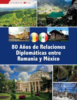 14
MUNDOINTERNACIONAL
INTERNACI NAL
80 Años de Relaciones
Diplomáticas entre
Rumania y México
14
MUNDOINTERNACIONAL
 