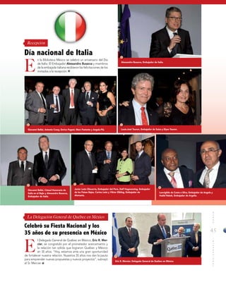 45
MUNDOINTERNACIONAL
Javier León Olavarría, Embajador del Perú, Dolf Hogewoning, Embajador
de los Países Bajos, Corina León y Viktor Elbling, Embajador de
Alemania.
E
E
n la Biblioteca México se celebró un aniversario del Día
de Italia. El Embajador Alessandro Busacca y miembros
de la embajada italiana recibieron las felicitaciones de los
invitados a la recepción.
l Delegado General de Québec en México, Eric R. Mer-
cier, se congratuló por el prometedor acercamiento y
la relación tan sólida que lograron Québec y México
en 35 años. “Hoy, estamos ante una gran oportunidad
de fortalecer nuestra relación. Nuestros 35 años nos dan la pauta
para emprender nuevas propuestas y nuevos proyectos”, subrayó
el Sr. Mercier.
Día nacional de Italia
Celebró su Fiesta Nacional y los
35 años de su presencia en México
Recepción
La Delegación General de Québec en México
Alessandro Busacca, Embajador de Italia.
Giovanni Bellei, Antonio Cossy, Enrico Pagani, Marc Pariente y Angela Plá.
Giovanni Bellei, Cónsul Honorario de
Italia en el Bajío y Alessandro Busacca,
Embajador de Italia.
Leovigildo da Costa e Silva, Embajador de Angola y
Hadid Rabah, Embajador de Argelia.
Louis-José Touron, Embajador de Suiza y Elyse Touron.
Eric R. Mercier, Delegado General de Québec en México
 