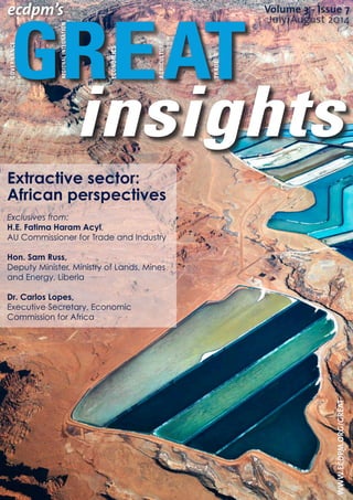 GOVERNANCE
TRADE
AGRICULTURE
ECONOMICS
REGIONALINTEGRATION
Volume 3 - Issue 7
July/August 2014
ecdpm’s
WWW.ECDPM.ORG/GREAT
Extractive sector:
African perspectives
Exclusives from:
H.E. Fatima Haram Acyl,
AU Commissioner for Trade and Industry
Hon. Sam Russ,
Deputy Minister, Ministry of Lands, Mines
and Energy, Liberia
Dr. Carlos Lopes,
Executive Secretary, Economic
Commission for Africa
 