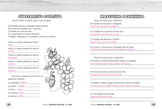 48 49Oficina de REFORÇO ESCOLAR – 4O
ANO Oficina de REFORÇO ESCOLAR – 4O
ANO
MASCULINO E FEMININO
Passe as frases para o feminino.
a) O homem é muito sábio e inteligente.
_____________________________________________________________
b) O cidadão tem consciência do seu voto.
_____________________________________________________________
c) O zangão não abandona a colmeia.
_____________________________________________________________
d) O conde e o duque foram convidados para um jantar.
_____________________________________________________________
_____________________________________________________________
Passe as frases para o masculino.
a) A rainha e a princesa foram fazer compras no shopping.
_____________________________________________________________
_____________________________________________________________
b) A menina órfã está à procura de uma mãe.
_____________________________________________________________
_____________________________________________________________
c) A ovelha, a cadela e a égua convivem bem no sítio da comadre.
_____________________________________________________________
_____________________________________________________________
d) A nora gosta muito da sogra.
_____________________________________________________________
_____________________________________________________________
SUBSTANTIVO COLETIVO
Leia as frases e, depois, faça o que se pede:
a) As estrelas daquela constelação estão brilhando.
b) O enxame de abelhas picou o apicultor.
c) Comprei um cacho de uvas.
d) Li quase todos os livros da biblioteca.
e) Sábado, João pescou um verdadeiro cardume na pescaria.
• Qual é o coletivo presente na frase c?
___________________________________
• Qual é o coletivo presente na frase b?
___________________________________
• Qual é o coletivo presente na frase a?
___________________________________
• Qual é o coletivo presente na frase e?
___________________________________
• Qual é o coletivo presente na frase d?
___________________________________
Escreva as palavras que formam os
seguintes coletivos:
a) constelação- _____________________
b) enxame- _________________________
c) cacho- __________________________
d) biblioteca- _______________________
e) cardume-_________________________
A mulher é muito sábia e inteligente.
A cidadã tem consciência do seu voto.
A abelha não abandona a colmeia.
A condessa e a duquesa foram convidadas para um jantar.
O rei e o príncipe foram fazer compras no shopping.
O menino órfão está à procura de um pai.
O carneiro, o cão e o cavalo convivem bem no sítio do compadre.
O genro gosta muito do sogro.
Cacho.
Enxame.
Constelação.
Cardume.
Biblioteca.
estrelas
abelhas
uvas
livros
peixes
 