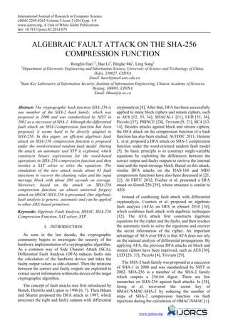 International Journal of Research in Computer Science
eISSN 2249-8265 Volume 4 Issue 2 (2014) pp. 1-9
www.ijorcs.org, A Unit of White Globe Publications
doi: 10.7815/ijorcs.42.2014.079
www.ijorcs.org
ALGEBRAIC FAULT ATTACK ON THE SHA-256
COMPRESSION FUNCTION
Ronglin Hao1,2
, Bao Li2
, Bingke Ma2
, Ling Song2
1
Department of Electronic Engineering and Information Science, University of Science and Technology of China,
Hefei, 230027, CHINA
Email: haorl@mail.ustc.edu.cn
2
State Key Laboratory of Information Security, Institute of Information Engineering, Chinese Academy of Sciences,
Beijing, 100093, CHINA
Email: bkma@is.ac.cn
Abstract: The cryptographic hash function SHA-256 is
one member of the SHA-2 hash family, which was
proposed in 2000 and was standardized by NIST in
2002 as a successor of SHA-1. Although the differential
fault attack on SHA-1compression function has been
proposed, it seems hard to be directly adapted to
SHA-256. In this paper, an efficient algebraic fault
attack on SHA-256 compression function is proposed
under the word-oriented random fault model. During
the attack, an automatic tool STP is exploited, which
constructs binary expressions for the word-based
operations in SHA-256 compression function and then
invokes a SAT solver to solve the equations. The
simulation of the new attack needs about 65 fault
injections to recover the chaining value and the input
message block with about 200 seconds on average.
Moreover, based on the attack on SHA-256
compression function, an almost universal forgery
attack on HMAC-SHA-256 is presented. Our algebraic
fault analysis is generic, automatic and can be applied
to other ARX-based primitives.
Keywords: Algebraic Fault Analysis, HMAC, SHA-256
Compression Function, SAT solver, STP.
I. INTRODUCTION
As seen in the last decade, the cryptographic
community begins to investigate the security of the
hardware implementation of a cryptographic algorithm.
As a common way of Side Channel Attack (SCA),
Differential Fault Analysis (DFA) induces faults into
the calculation of the hardware device and takes the
faulty output values as side-channel. Then the relations
between the correct and faulty outputs are exploited to
extract secret information within the device of the target
cryptographic algorithm.
The concept of fault attacks was first introduced by
Boneh, Demillo and Lipton in 1996 [6, 7]. Then Biham
and Shamir proposed the DFA attack in 1997, which
processes the right and faulty outputs with differential
cryptanalysis [8]. After that, DFA has been successfully
applied to many block ciphers and stream ciphers, such
as AES [12, 33, 34], SHACAL1 [11], LED [35, 36],
Piccolo [37], PRINCE [24], Trivium [9, 23], RC4 [13,
14]. Besides attacks against block and stream ciphers,
the DFA attack on the compression function of a hash
function has also been studied. At FDTC 2011, Hemme
L. et al. proposed a DFA attack on SHA-1 compression
function under the word-oriented random fault model
[5]. Its basic principle is to construct single-variable
equations by exploiting the differences between the
correct output and faulty outputs to retrieve the internal
state and the input message block. Based on this attack,
similar DFA attacks on the HAS-160 and MD5
compression functions have also been discussed in [21,
22]. At FDTC 2012, Fischer et al. presented a DFA
attack on Grøstl-256 [39], whose structure is similar to
AES.
Instead of combining fault attack with differential
cryptanalysis, Courtois et al. proposed an algebraic
fault analysis (AFA) on DES in eSmart 2010 [10],
which combines fault attack with algebraic techniques
[32]. The AFA attack first constructs algebraic
equations for the cipher and the faults, and then invokes
the automatic tools to solve the equations and recover
the secret information of the cipher. An important
advantage of AFA over DFA is that AFA does not rely
on the manual analysis of differential propagations. By
applying AFA, the previous DFA attacks on block and
stream ciphers have been improved, such as AES [30],
LED [26, 31], Piccolo [4], Trivium [29].
The SHA-2 hash family was proposed as a successor
of SHA-1 in 2000 and was standardized by NIST in
2002. SHA-256 is a member of the SHA-2 family
which outputs a 256-bit digest. There are few
researches on SHA-256 against fault attacks. In [38],
Jeong et al. recovered the secret key of
HMAC/NMAC-SHA-2 by reducing the number of
steps of SHA-2 compression function via fault
injections during the calculation of HMAC/NMAC [1].
 