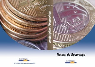 InstituiçõesFinanceiras
Vol. IV
Manual de Segurança
Tel. (11) 5592-5592 / www.fortknox.com.br
InstituiçõesFinanceiras
Vol. IV
 