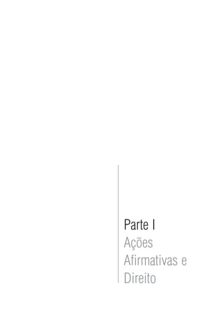 Parte I
Ações
Afirmativas e
Direito
 