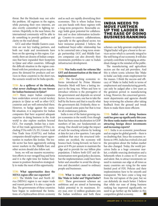 JANUARY 2018 II THE DOLLAR BUSINESS 31
threat. But the blockade may not solve
the problem. All regimes in the region,
while pursuing their own interests, are
also overtly committed to fighting ter-
rorism. Hopefully, in the near future, the
international community will be able to
do something to provide guidance and
clarity on the road ahead.
GCC and other Middle Eastern coun-
tries are our key trading partners, and
both our trade and investments have
been on the upswing in this region. Cur-
rently, there are dozens of Indian compa-
nies that have expanded their footprints
in Qatar and other countries. Although
the difficult situation in the region com-
bined with low petroleum prices may de-
press the demand for products and ser-
vices in these countries in the short run,
the scenario would not be India specific.
TDB: As a spillover of the blockade,
what newer challenges do you foresee
for Indian businesses in Qatar?
AKT: Many major Indian companies
have undertaken several crucial turnkey
projects in Qatar as well as other GCC
countries and are well entrenched there.
However, to hedge against the unsta-
ble situation, it is imperative for Indian
companies that have acquired adequate
expertise in doing business in the Arab
world to also explore markets beyond
GCC. For example, Jordan has a num-
ber of free trade agreements (FTAs), in-
cluding FTAs with US, EU, Greater Arab
Free Trade Area (GAFTA), and Indian
companies should explore export oppor-
tunities in markets like Jordan. The tex-
tile sector has been aggressively seeking
newer markets in the Middle-East, and
other sectors should also follow suit.
Soon, we will see massive reconstruc-
tion efforts in war-ravaged Iraq and Syria
and it is the right time for Indian busi-
nesses to position themselves strategical-
ly to make the most of this opportunity.
TDB: What opportunities does the
MENA region offer our exporters?
AKT: The Middle East and North Af-
rica (MENA) region is our major trade
and transit partner. It is also a region in
flux. The governments of these countries
have begun to understand the limita-
tions of a hydrocarbon-driven economy
and as such are rapidly diversifying their
economies. This is where Indian firms
can join hands with these regimes with
a long-term perspective. Renewable en-
ergy holds great potential for collabora-
tion and so does information technolo-
gy. Country-to-country collaborations,
especially in the agricultural sector, too
have immense potential. I believe, the
traditional buyer-seller relationship has
to be converted into a long-term strate-
gic partnership. GCC and Middle East-
ern companies can also diversify their
investments portfolios to cater to India’s
infrastructure development.
TDB: Was India ready for reforms like
GST and demonetisation at the time of
implementation?
AKT: The far-reaching economic re-
forms introduced by Prime Minister
Narendra Modi will have a lasting im-
pact in the long run. When and how to
introduce reforms is the prerogative of
the government and depends on several
factors. In some cases, one has to take the
bull by the horns and that is exactly what
the government did. Evidently, these re-
forms caused some pains but that is true
for all evolutionary policies.
India is one of the fastest growing ma-
jor economies in the world. Even though
there has been some deceleration in GDP
numbers of late, our fundamentals are
strong. One should not judge the impact
of such far-reaching reforms by looking
at data for just a few quarters. I am quite
confident that once the structural infir-
mities are rectified, the economy will
bounce back. Going forward, we have to
grow at 8-9% per annum to maintain the
edge and to provide for our billion plus
population. I believe both GST and de-
monetisation were good policy decisions,
but the implementation could have been
better and smoother to avoid the disrup-
tion and discomfort caused to ordinary
people and businesses.
TDB: What is your take on schemes
like ‘Make in India’ and ‘Digital India’?
AKT: These government schemes are
ambitious and are aimed at harnessing
India’s potential to its maximum. Ev-
ery year, over 12 million graduates join
the Indian workforce and both these
schemes can help generate employment.
‘Digital India’ will give a boost to the ser-
vices sector which is currently integral to
the well being of our economy. It will also
certainly contribute in bringing an attitu-
dinal change in the mindset of the public.
The manufacturing and agriculture
sectors are the real job providers. And
this is where iconic schemes like ‘Make
in India’ can help create employment for
the masses. I think the success and effi-
cacy of ‘Make in India’, both in terms of
employment and manufacturing growth,
can only be judged after a few years as
the gestation period in manufacturing
is long. However, the concerned govern-
ment departments and agencies should
keep reviewing the schemes after taking
feedback from the ground and tweak
them to make them more efficient.
TDB: India’s ease of doing business
rank has gone up significantly this year.
Do these ranks matter when it comes to
attracting foreign direct investments
and increasing exports?
AKT: India is an economic powerhouse
and an engine for global growth – there is
no doubting that. Since the economic re-
forms in 1991, India has evolved a lot and
the perception about the Indian market
has also changed. Today, the world per-
ceives India as a huge consumer mar-
ket, a reliable sourcing destination and a
behemoth when it comes to IT services
and talent. But, to attract investments we
need to maintain our edge at all times as
many countries are vying for the same
limited pool of FDI. Policies and their
implementation have to be smooth and
transparent. We have come a long way
from the red-tapism of the past, but we
can definitely do much better. I believe
that while our ease of doing business
ranking has improved significantly, we
need to go further up the ladder in this
competitive global economy.
INDIA NEEDS TO
MOVE FURTHER
UP THE LADDER IN
THE EASE OF DOING
BUSINESS RANKING
 