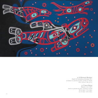 p. 16 Marianne Nicolson
                Oilspill: the Inevitability of Enbridge, 2011
     acrylique sur panneau de bois / acrylic on wood,
                                118 x 155 cm / 46 x 61 in

                                p. 17 Jason Baerg
                               Relations 5 & 2, 2011
        émail sur panneau de bois / enamel on wood
                           30 cm diam. / 12 in diam.
                           61 cm diam. / 24 in diam.
16
 