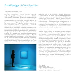 David Spriggs : 4 Colour Separation

Texte de Anne-Marie St-Jean Aubre

Four Colour Separation est la première exposition individuelle           Le procédé utilisé par Spriggs consiste à appliquer de la peinture
de David Spriggs à Montréal depuis la présentation en 2010 de            à l’aérographe sur de minces surfaces d’acétate superposées
Stratachrome par la Galerie de l’UQAM, une œuvre qui amorçait            ensuite les unes devant les autres à l’intérieur d’un boîtier où
un tournant dans sa démarche. Alors que les projets des dernières        sont tendues les feuilles insérées à intervalles réguliers. En plus de
années proposaient une imagerie quasi scientifique, rappelant des        créer une illusion de profondeur, cette stratégie fait directement
phénomènes météorologiques perçus à une échelle autant micro             écho au procédé d’impression lui-même, basé également sur la
que macro, Stratachrome s’éloignait du laboratoire pour aborder          superposition de couches colorées. Four Colour Separation sert
plutôt l’univers des médias et du « green screen » à travers une         en quelque sorte de retour aux sources pour Spriggs, qui précise
étude de la couleur verte. Dans cette installation immersive d’une       avoir réfléchi au procédé d’impression lors des expérimentations
dimension encore inégalée dans sa pratique, Spriggs explorait les        qui l’ont mené à l’invention de cette technique.
connotations symboliques du vert en employant une imagerie
parfois violente, parfois pornographique, baignant dans une brume        Par cette œuvre, l’artiste tente de spatialiser la couleur, d’en
atmosphérique. Continuant dans cette voie, l’œuvre inédite               faire une matière concrète qui garde pourtant son apparence
présentée par la galerie Art Mûr est inspirée de la quadrichromie,       évanescente, fluide, voire flottante. Bien que chacune des couleurs
un procédé d’impression mieux connu sous le nom de CMYK, son             soit « contenue » à l’intérieur de son propre espace, elle s’écoule
appellation anglophone. Avec ses quatre vitrines isolant chacune         et s’étend au sol et au mur grâce notamment à l’effet de la lumière
une des couleurs primaires servant à l’impression de la majorité         colorée qui éclaire les sculptures – un procédé qu’il a adopté lors
des documents que nous consultons sur papier – soit le cyan, le          de l’exposition à la Galerie de l’UQAM. Installé selon un schéma
magenta, le jaune et le noir –, l’œuvre traite des médias par la bande   en croix, le dispositif permet au spectateur à la fois de s’imprégner
en référant de nouveau à une de ses techniques de production.            d’une couleur seule lorsqu’il se place face à un des réceptacles,
                                                                         et d’expérimenter la mise en rapport des couleurs entres-elles
                                                                         lorsqu’il observe les vitrines les unes à travers les autres. Aucune
                                                                         imagerie ne soutient ici le propos de Spriggs, qui s’intéresse
                                                                         uniquement aux couleurs, isolées dans leur spécificité mais chacune
                                                                         porteuse d’une infinité de nuances possibles. Conçue à la fois
                                                                         comme une installation et comme un agencement de sculptures
                                                                         autonomes, Four Colour Separation réunit les recherches formelles
                                                                         et conceptuelles de l’artiste dans une œuvre qui s’apparente tout
                                                                         autant aux séries plus abstraites qu’il regroupe sous la catégorie
                                                                         « phenomena » qu’à Stratachrome, misant sur la couleur.




                                                                         David Spriggs
                                                                         4 Colour Separation, 2012
                                                                         acrylique sur pellicules translucides /
                                                                         acrylic on layered transparent plastic film
                                                                         4 éléments - 94 x 94 x 30 cm ch. / 37 x 37 x 12 in ea.
22
 