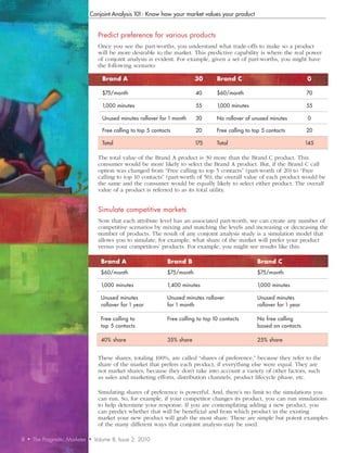 Conjoint Analysis 101: Know how your market values your product


                                      Predict	preference	for	various	products
                                      Once you see the part-worths, you understand what trade-offs to make so a product
                                      will be more desirable to the market. This predictive capability is where the real power
                                      of conjoint analysis is evident. For example, given a set of part-worths, you might have
                                      the following scenario:

                                        Brand	A                                 30       Brand	C                                0

                                        $75/month                               40       $60/month                              70

                                        1,000 minutes                           55       1,000 minutes                          55

                                        Unused minutes rollover for 1 month     30       No rollover of unused minutes          0

                                        Free calling to top 5 contacts          20       Free calling to top 5 contacts         20

                                        Total                                   175      Total                                  145

                                      The total value of the Brand A product is 30 more than the Brand C product. This
                                      consumer would be more likely to select the Brand A product. But, if the Brand C call
                                      option was changed from “Free calling to top 5 contacts” (part-worth of 20) to “Free
                                      calling to top 10 contacts” (part-worth of 50), the overall value of each product would be
                                      the same and the consumer would be equally likely to select either product. The overall
                                      value of a product is referred to as its total utility.


                                      Simulate	competitive	markets
                                      Now that each attribute level has an associated part-worth, we can create any number of
                                      competitive scenarios by mixing and matching the levels and increasing or decreasing the
                                      number of products. The result of any conjoint analysis study is a simulation model that
                                      allows you to simulate, for example, what share of the market will prefer your product
                                      versus your competitors’ products. For example, you might see results like this:

                                       Brand	A                      Brand	B                               Brand	C
                                       $60/month                    $75/month                             $75/month

                                       1,000 minutes                1,400 minutes                         1,000 minutes

                                       Unused minutes               Unused minutes rollover               Unused minutes
                                       rollover for 1 year          for 1 month                           rollover for 1 year

                                       Free calling to              Free calling to top 10 contacts       No free calling
                                       top 5 contacts                                                     based on contacts

                                       40% share                    35% share                             25% share


                                      These shares, totaling 100%, are called “shares of preference,” because they refer to the
                                      share of the market that prefers each product, if everything else were equal. They are
                                      not market shares, because they don’t take into account a variety of other factors, such
                                      as sales and marketing efforts, distribution channels, product lifecycle phase, etc.

                                      Simulating shares of preference is powerful. And, there’s no limit to the simulations you
                                      can run. So, for example, if your competitor changes its product, you can run simulations
                                      to help determine your response. If you are contemplating adding a new product, you
                                      can predict whether that will be beneficial and from which product in the existing
                                      market your new product will grab the most share. These are simple but potent examples
                                      of the many different ways that conjoint analysis may be used.

8   •   The Pragmatic Marketer   •   Volume 8, Issue 2, 2010
 