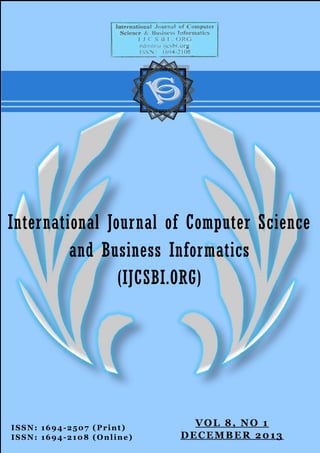 ISSN: 1694-2507 (Print)
ISSN: 1694-2108 (Online)
International Journal of Computer Science
and Business Informatics
(IJCSBI.ORG)
VOL 8, NO 1
DECEMBER 2013
 