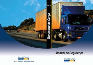 TransportedeCargaTransportedeCarga
Vol. IXVol. IX
Manual de Segurança
Tel. (11) 5592-5592 / www.fortknox.com.br
 