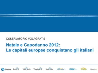 OSSERVATORIO VOLAGRATIS

Natale e Capodanno 2012:
Le capitali europee conquistano gli italiani
 