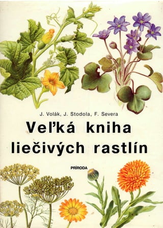 J. Volák, J. Stodola, F. Severa
PRÍRODA
Veľká kniha
liečivých rastlín
 
