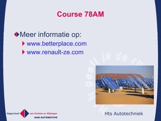 Course 78AM Meer informatie op: www.betterplace.com www.renault-ze.com 