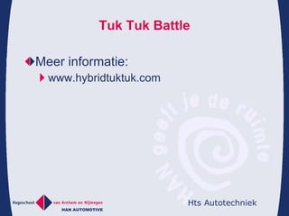 Tuk Tuk Battle Meer informatie: www.hybridtuktuk.com 