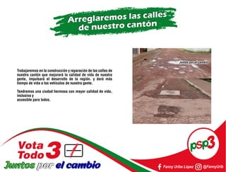 Fanny Uribe López @FannyUrib
Trabajaremos en la construcción y reparación de las calles de
nuestro cantón que mejorará la ...