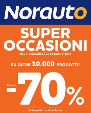 Tu alla guida, noi al tuo fianco.
SU OLTRE 10.000 PRODOTTI!
Fino al
SUPER
OCCASIONIDAL 3 GENNAIO AL 12 FEBBRAIO 2020
O!
 