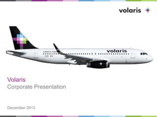 Volaris
Corporate Presentation

December 2013

 
