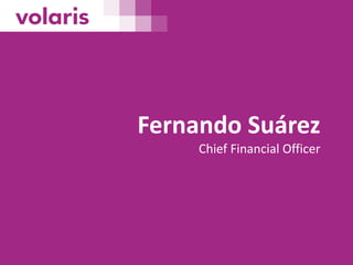 Fernando Suárez
Chief Financial Officer
 