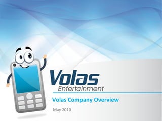 Volas Company Overview
May 2010
 