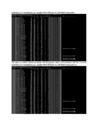 volatility-2.3.1.standalone.exe –profile=Win7SP1x64 -f c:20140407.mem pslist
The offset is a virtual address by default, but the physical offset can be obtained with the -P switch:
volatility-2.3.1.standalone.exe –profile=Win7SP1x64 -f c:20140407.mem pslist -p
 