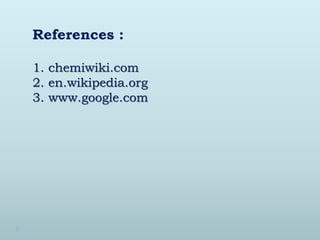 References :
1. chemiwiki.com
2. en.wikipedia.org
3. www.google.com
 