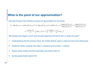 What is the point of our approximation?
•We went through a lot of efforts to produce an approximation for SV pricing:
•We ...