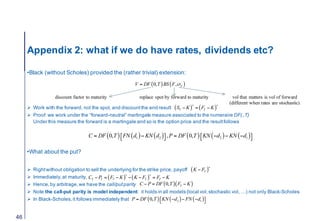 Appendix 2: what if we do have rates, dividends etc?
46
•Black (without Scholes) provided the (rather trivial) extension:
...
