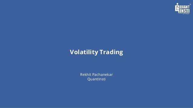 Volatility Trading
Rekhit Pachanekar
QuantInsti
 