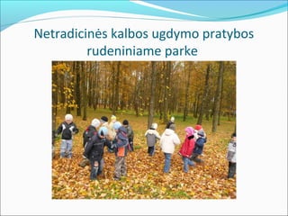 Netradicinės kalbos ugdymo pratybos
         rudeniniame parke
 