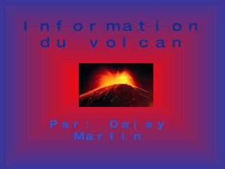 Information du volcan Par: Daisy Martin 