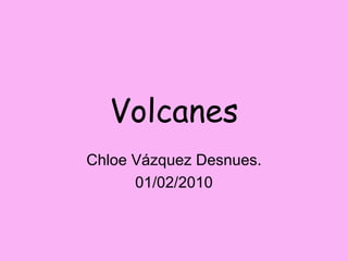 Volcanes Chloe Vázquez Desnues. 01/02/2010 