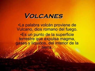Volcanes ,[object Object],[object Object]