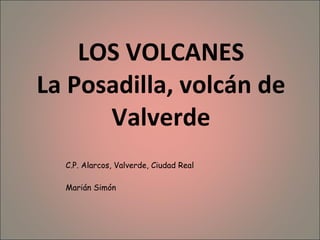 LOS VOLCANES La Posadilla, volcán de Valverde C.P. Alarcos, Valverde, Ciudad Real Marián Simón  