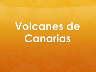 Volcanes de
 Canarias
 