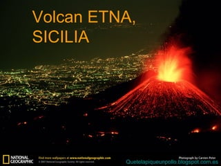 Volcan ETNA,
SICILIA
Quetelapiqueunpollo.blogspot.com.es
 