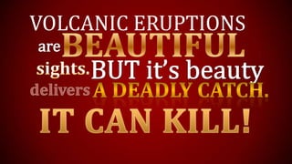 VOLCANIC ERUPTIONS
 