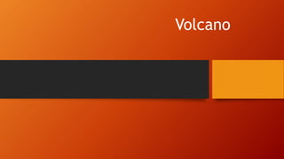 Volcano 
 