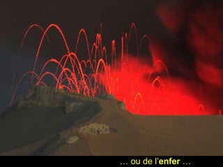 …  ou de l’ enfer  … 