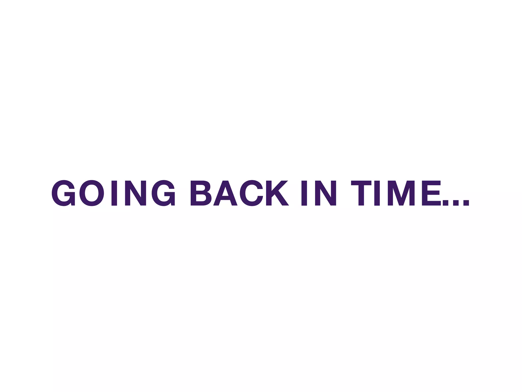 GOING BACK IN TIME... 