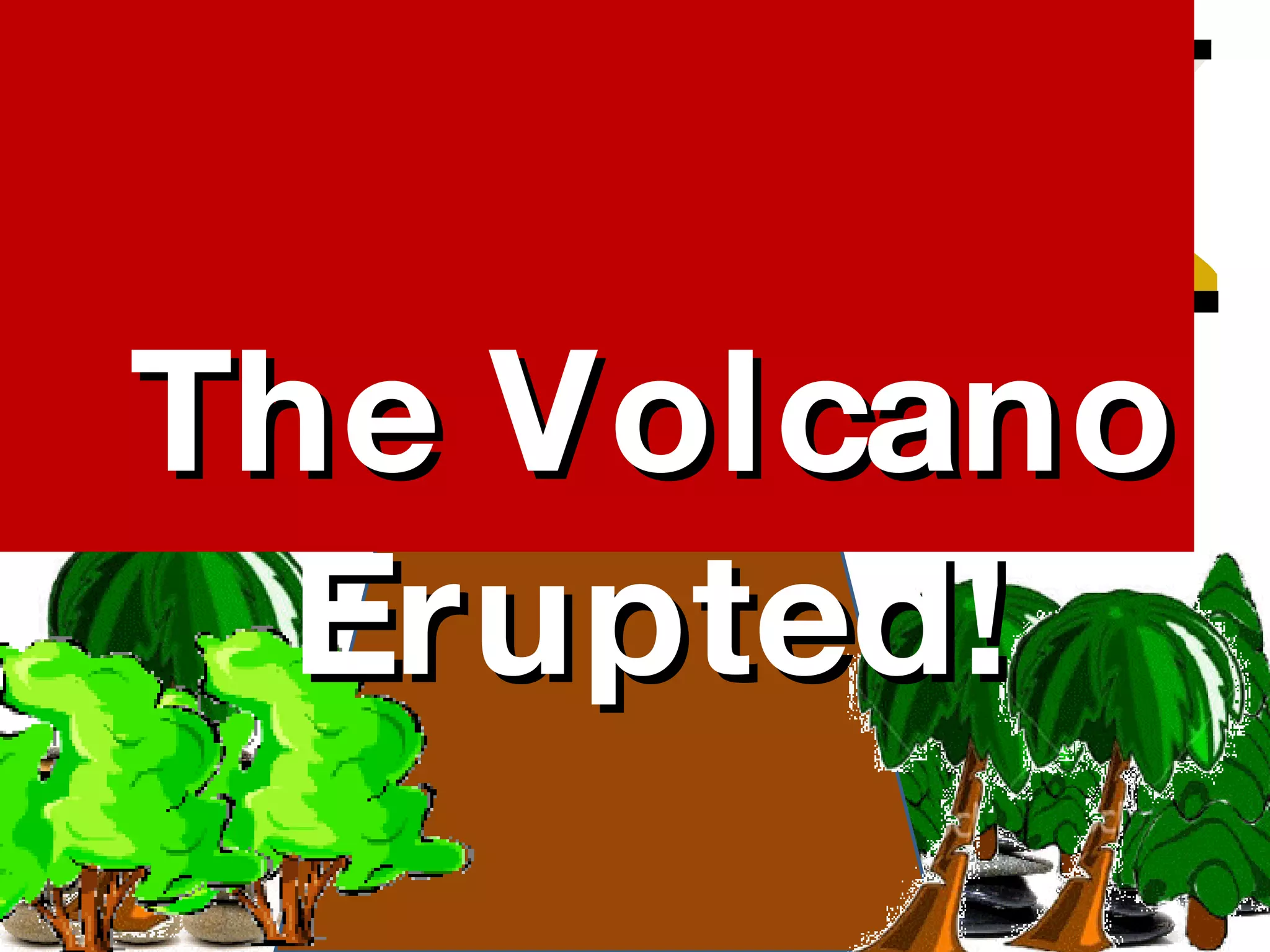 The Volcano Erupted! 