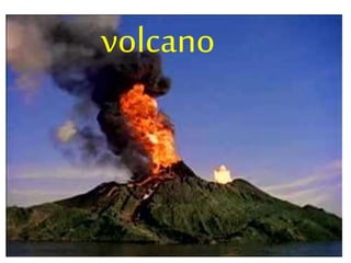 volcano 
 