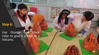 Step 6:
Use Orange and black
color to give it a look of a
Volcano.
 