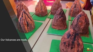 Our Volcanoes are ready.
 