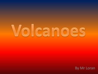 Volcanoes By Mr Loran 
