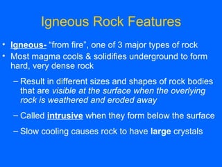 Igneous Rock Features ,[object Object],[object Object],[object Object],[object Object],[object Object]