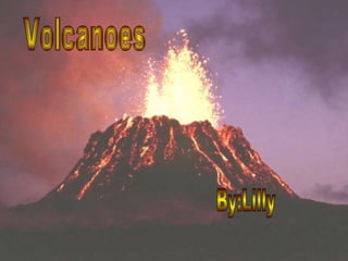Volcanoes By:Lilly 