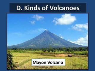 D. Kinds of Volcanoes
Mayon Volcano
 