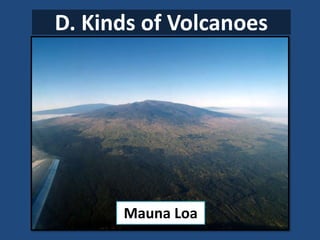 D. Kinds of Volcanoes
Mauna Loa
 