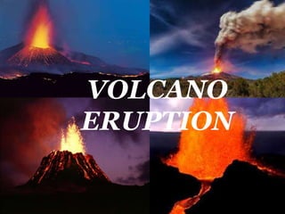 VOLCANO
ERUPTION